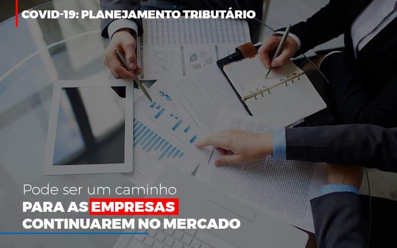 Covid 19 Planejamento Tributario Pode Ser Um Caminho Para Empresas Continuarem No Mercado – Abrir Empresa Simples