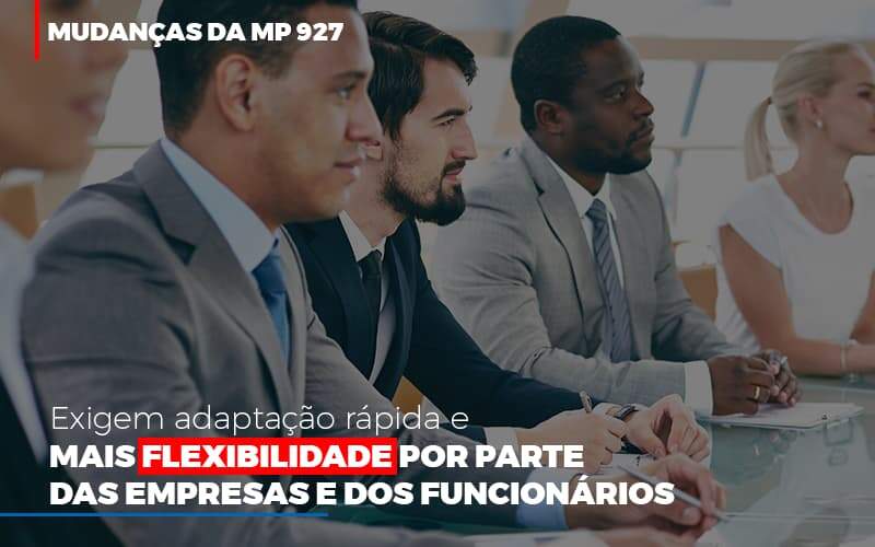 Mudanças Da MP 927 Exigem Adaptação Rápida E Mais Flexibilidade Por Parte Das Empresas E Dos Funcionários