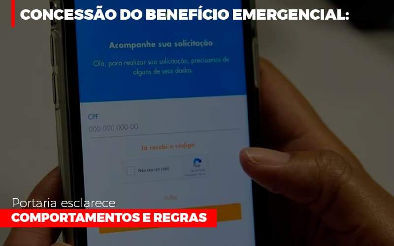 Concessão Do Benefício Emergencial: Portaria Esclarece Comportamentos E Regras