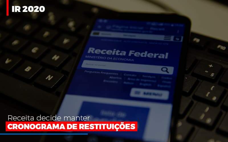 IR 2020: Receita Decide Manter Cronograma De Restituições