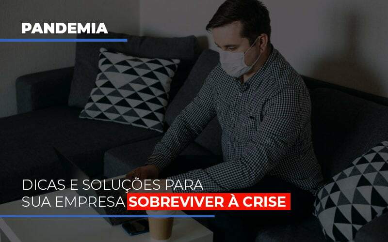 Pandemia Dicas E Solucoes Para Sua Empresa Sobreviver A Crise