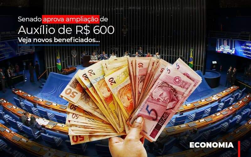 Senado Aprova Ampliacao De Auxilio De Rs 600 Veja Novos Beneficiados