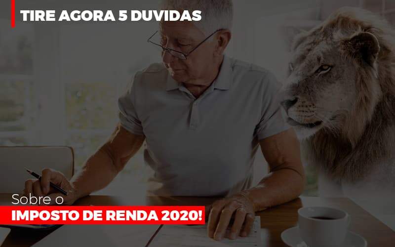 Tire Agora 5 Duvidas Sobre O Imposto De Renda 2020