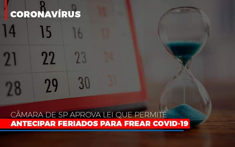 Camara De Sp Aprova Lei Que Permite Antecipar Feriados Para Frear Covid 19