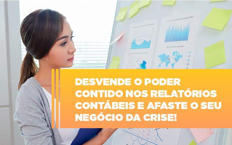 Desvende O Poder Contido Nos Relatorios Contabeis E Afaste O Seu Negocio Da Crise