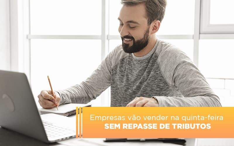 Empresas Vao Vender Na Quinta Feira Sem Repasse De Tributos