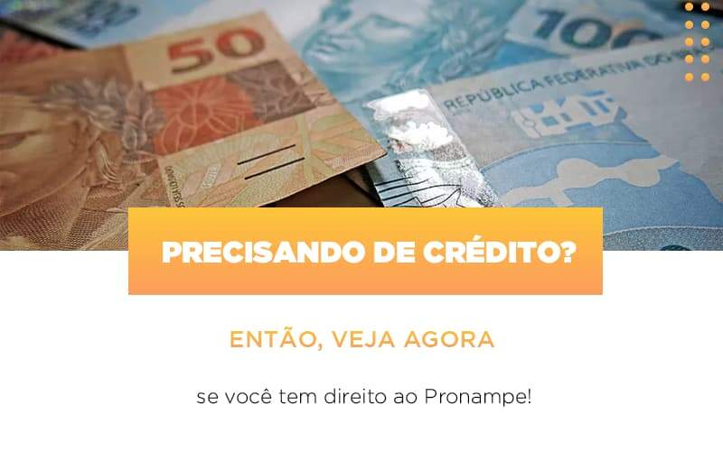 Precisando De Crédito? Então, Veja Se Você Tem Direito Ao PRONAMPE