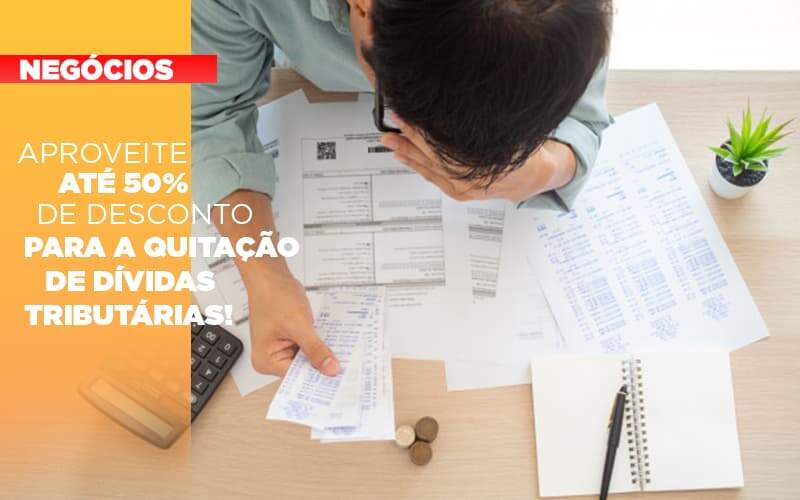 Aproveite Ate 50 De Desconto Para A Quitacao De Dividas Tributarias