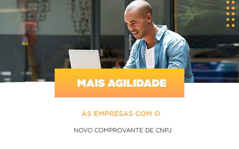 Mais Agilidade As Empresa Com O Novo Comprovante De Cnpj