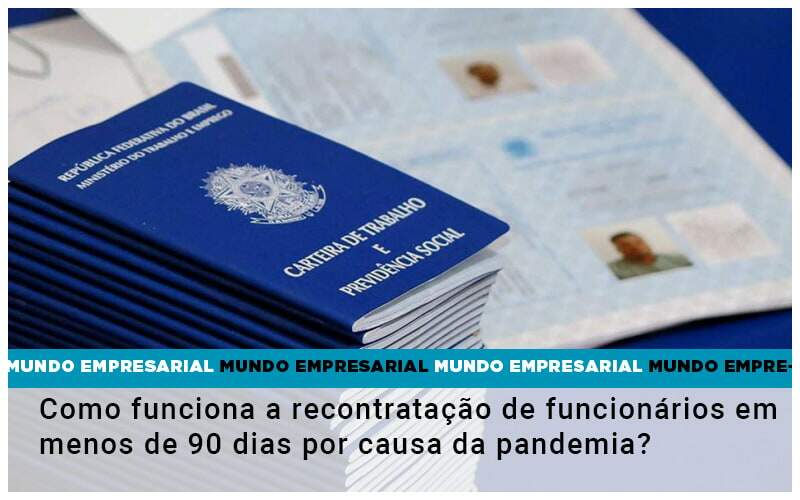 Como Funciona A Recontratacao De Funcionarios Em Menos De 90 Dias Por Causa Da Pandemia