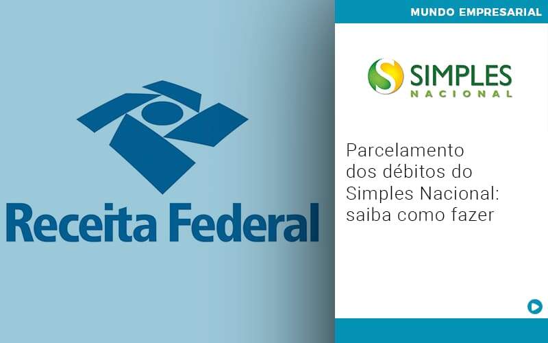 Parcelamento Dos Debitos Do Simples Nacional Saiba Como Fazer