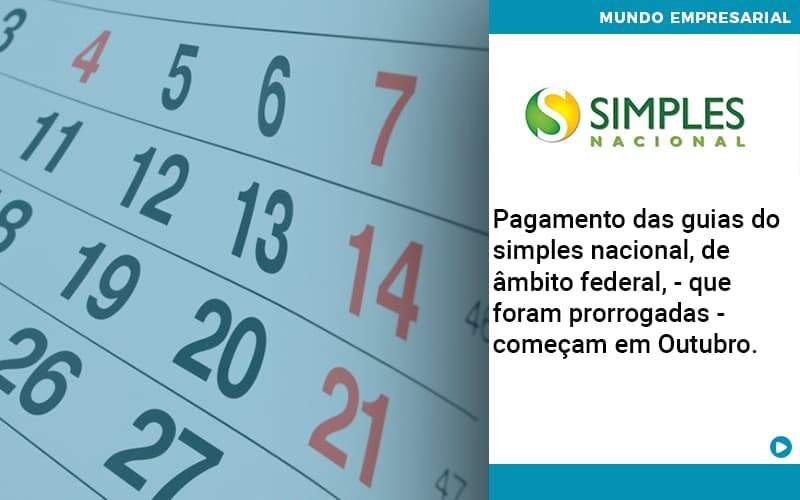 Pagamento Das Guias Do Simples Nacional, De âmbito Federal, Que Foram Prorrogadas Começam Em Outubro. – Abrir Empresa Simples