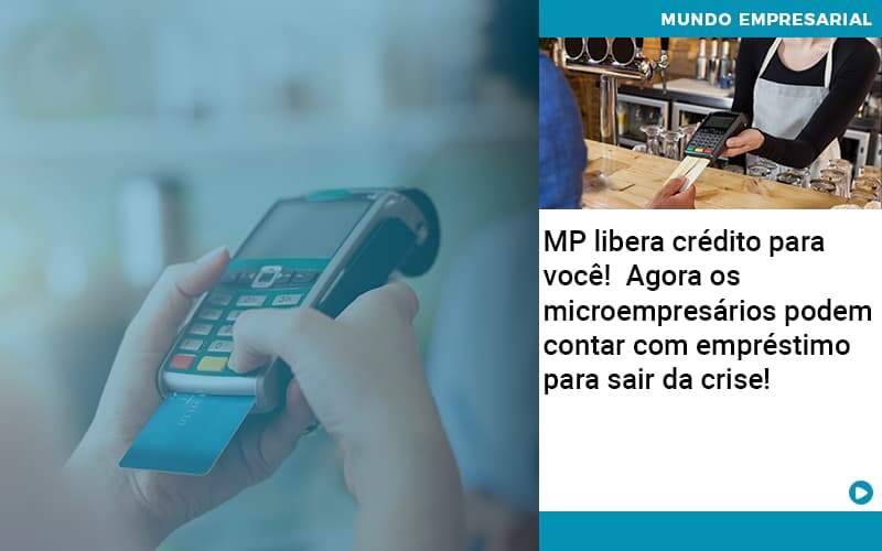 Mp Libera Credito Para Voce Agora Os Microempresarios Podem Contar Com Emprestimo Para Sair Da Crise