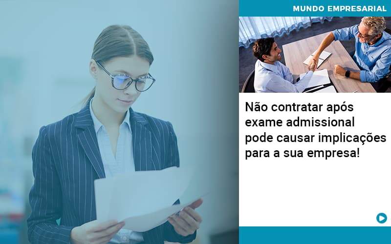 Nao Contratar Apos Exame Admissional Pode Causar Implicacoes Para Sua Empresa