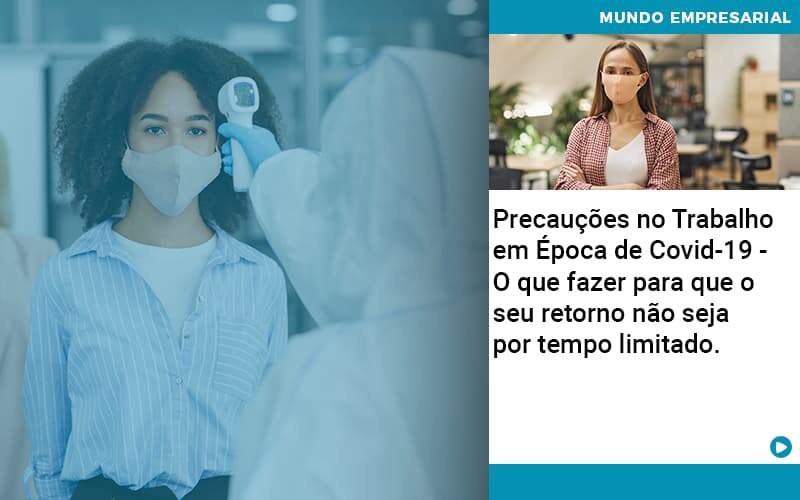 Precaucoes No Trabalho Em Epoca De Covid 19 O Que Fazer Para Que O Seu Retorno Nao Seja Por Tempo Limitado – Abrir Empresa Simples