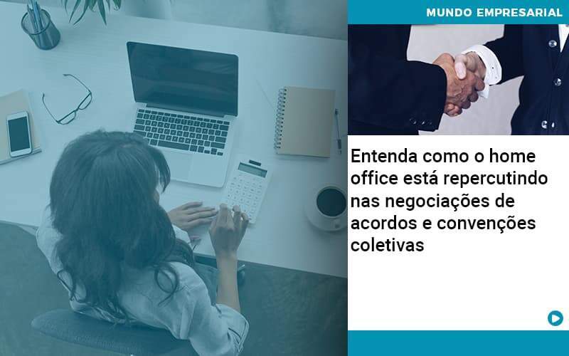 Entenda Como O Home Office Está Repercutindo Nas Negociações De Acordos E Convenções Coletivas - Abrir Empresa Simples