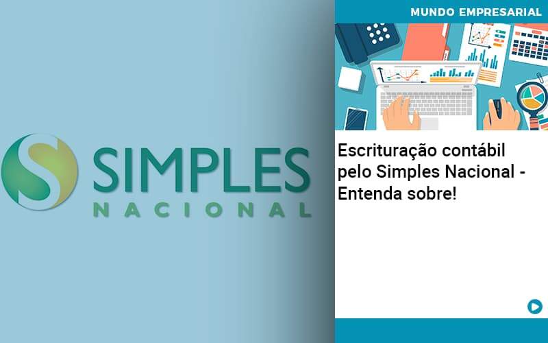 Escrituracao Contabil Pelo Simples Nacional Entenda Sobre – Abrir Empresa Simples