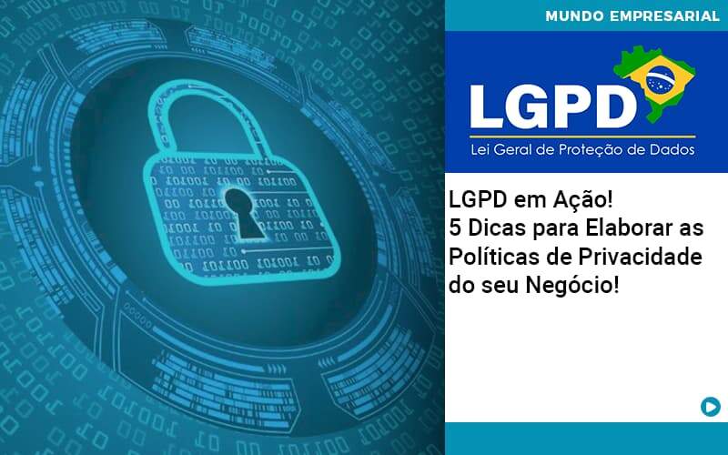 Lgpd Em Acao 5 Dicas Para Elaborar As Politicas De Privacidade Do Seu Negocio