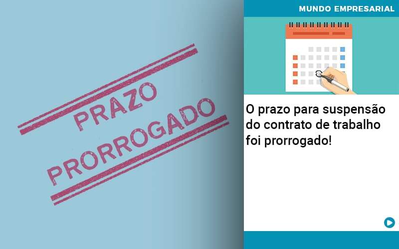 O Prazo Para Suspensão Do Contrato De Trabalho Foi Prorrogado!