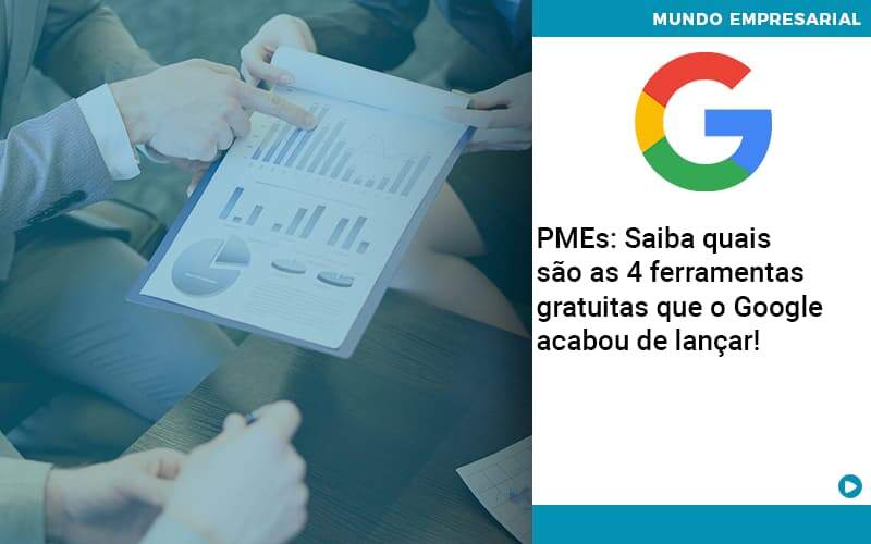 PMEs: Saiba Quais São As 4 Ferramentas Gratuitas Que O Google Acabou De Lançar!