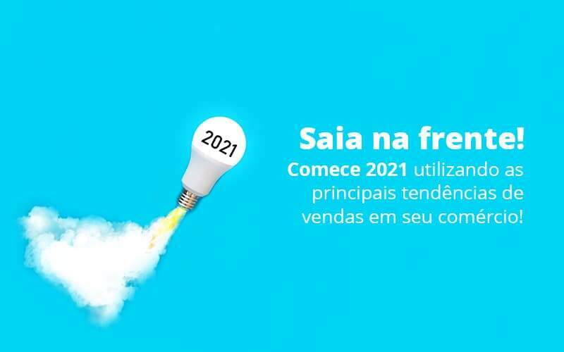 Tendências De Vendas: Como Sair Na Frente Em 2021